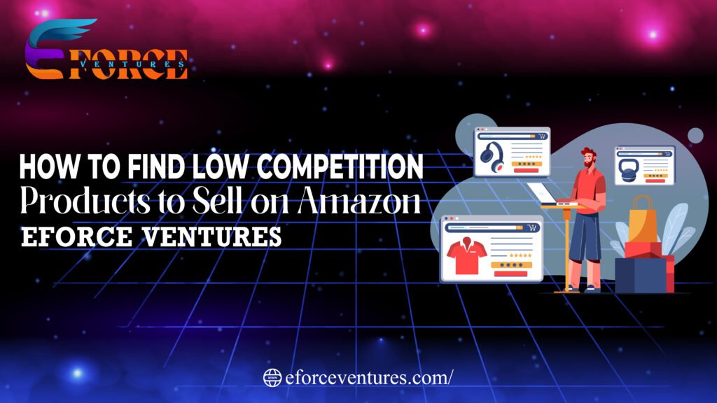 Amazon FBA; Product research; eCommerce tips; Low competition products; Amazon selling; Niche markets; Profitable Amazon products; Amazon business tips; Eforce Ventures insights; Amazon seller strategies;